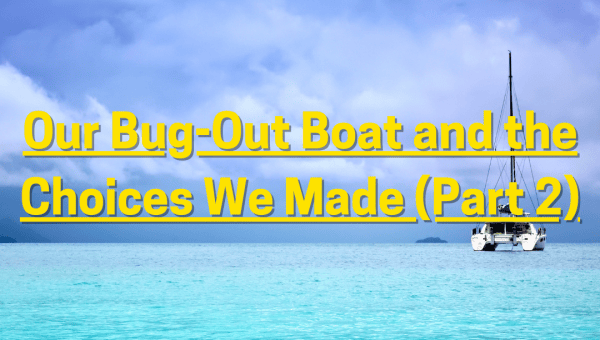 Our Bug-Out Boat and the Choices We Made (Part 2)